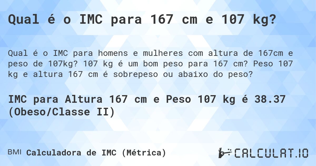 Qual é o IMC para 167 cm e 107 kg?. 107 kg é um bom peso para 167 cm? Peso 107 kg e altura 167 cm é sobrepeso ou abaixo do peso?