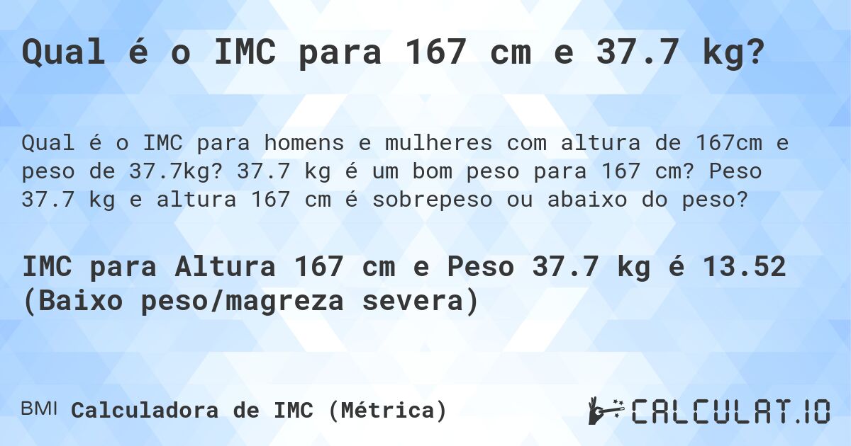 Qual é o IMC para 167 cm e 37.7 kg?. 37.7 kg é um bom peso para 167 cm? Peso 37.7 kg e altura 167 cm é sobrepeso ou abaixo do peso?