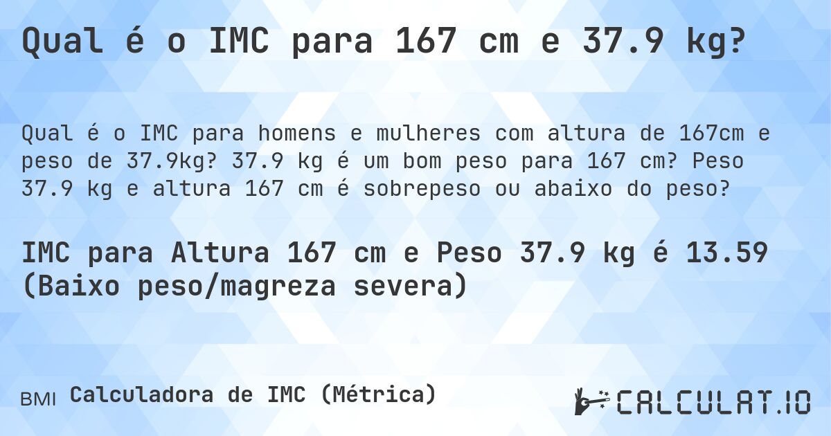 Qual é o IMC para 167 cm e 37.9 kg?. 37.9 kg é um bom peso para 167 cm? Peso 37.9 kg e altura 167 cm é sobrepeso ou abaixo do peso?