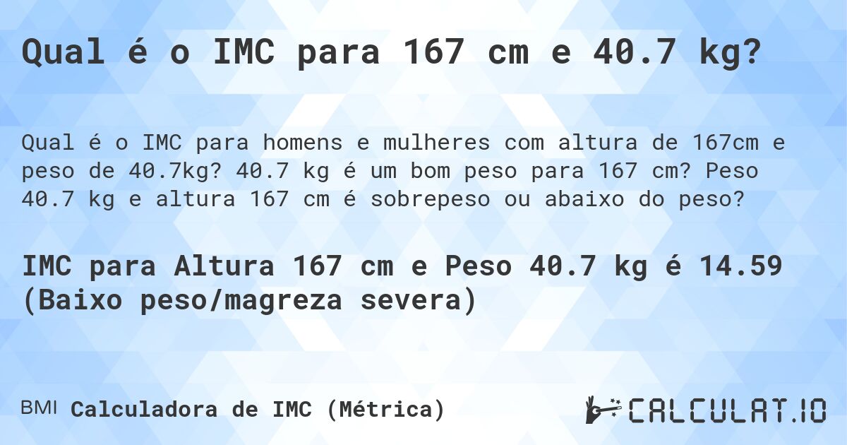 Qual é o IMC para 167 cm e 40.7 kg?. 40.7 kg é um bom peso para 167 cm? Peso 40.7 kg e altura 167 cm é sobrepeso ou abaixo do peso?