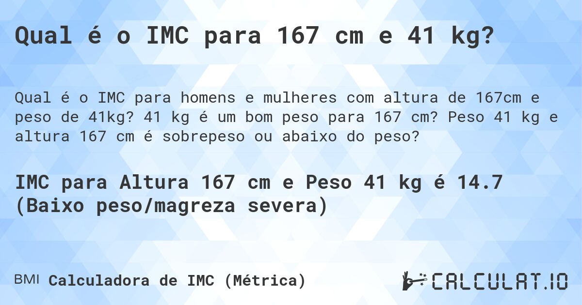 Qual é o IMC para 167 cm e 41 kg?. 41 kg é um bom peso para 167 cm? Peso 41 kg e altura 167 cm é sobrepeso ou abaixo do peso?