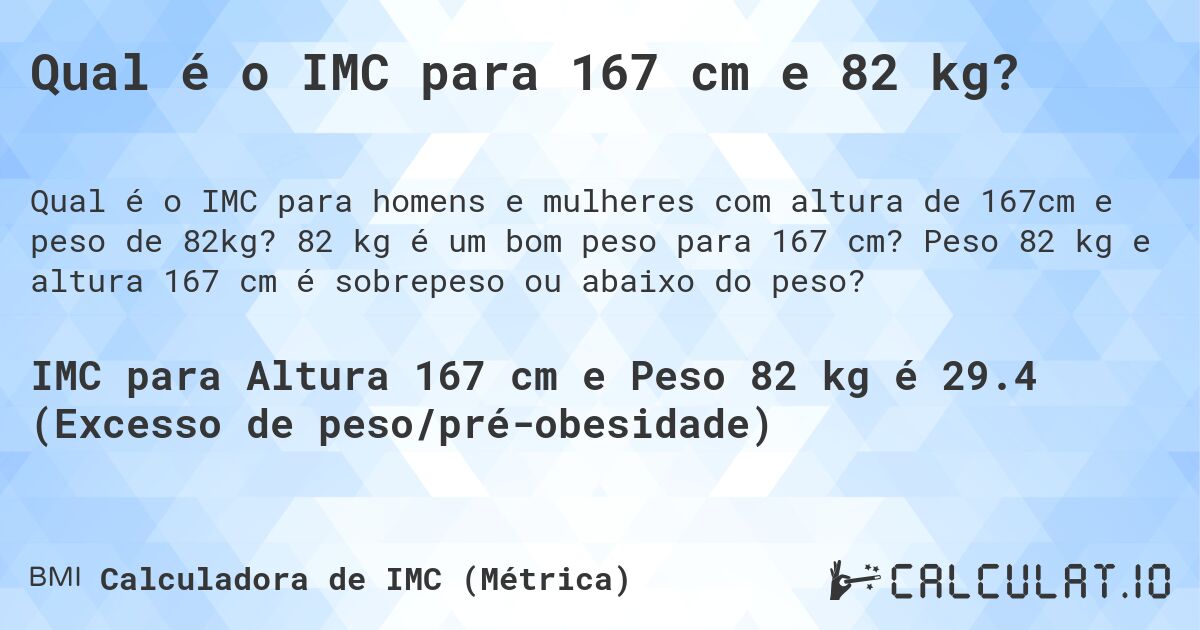 Qual é o IMC para 167 cm e 82 kg?. 82 kg é um bom peso para 167 cm? Peso 82 kg e altura 167 cm é sobrepeso ou abaixo do peso?