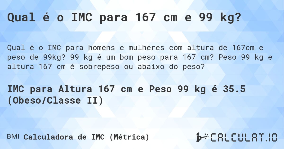 Qual é o IMC para 167 cm e 99 kg?. 99 kg é um bom peso para 167 cm? Peso 99 kg e altura 167 cm é sobrepeso ou abaixo do peso?