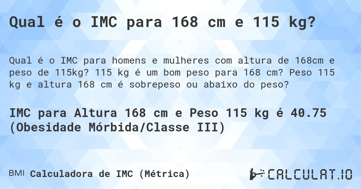 Qual é o IMC para 168 cm e 115 kg?. 115 kg é um bom peso para 168 cm? Peso 115 kg e altura 168 cm é sobrepeso ou abaixo do peso?