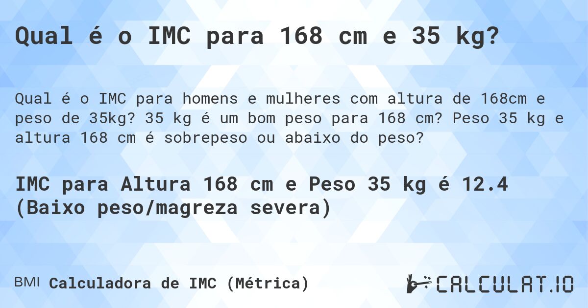 Qual é o IMC para 168 cm e 35 kg?. 35 kg é um bom peso para 168 cm? Peso 35 kg e altura 168 cm é sobrepeso ou abaixo do peso?