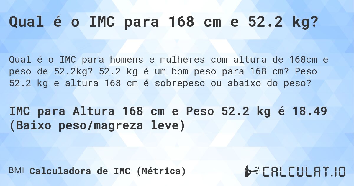 Qual é o IMC para 168 cm e 52.2 kg?. 52.2 kg é um bom peso para 168 cm? Peso 52.2 kg e altura 168 cm é sobrepeso ou abaixo do peso?