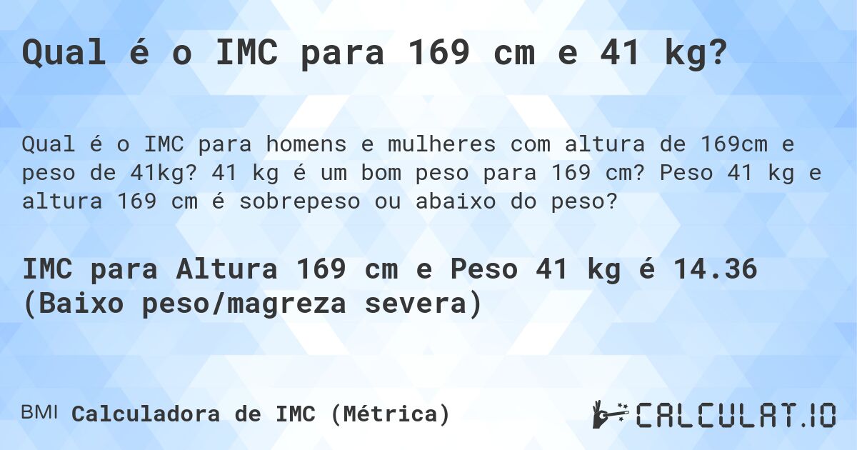 Qual é o IMC para 169 cm e 41 kg?. 41 kg é um bom peso para 169 cm? Peso 41 kg e altura 169 cm é sobrepeso ou abaixo do peso?