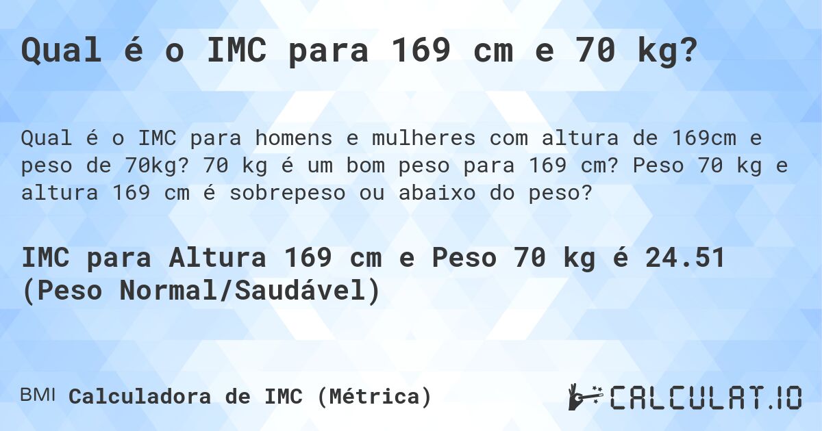 Qual é o IMC para 169 cm e 70 kg?. 70 kg é um bom peso para 169 cm? Peso 70 kg e altura 169 cm é sobrepeso ou abaixo do peso?