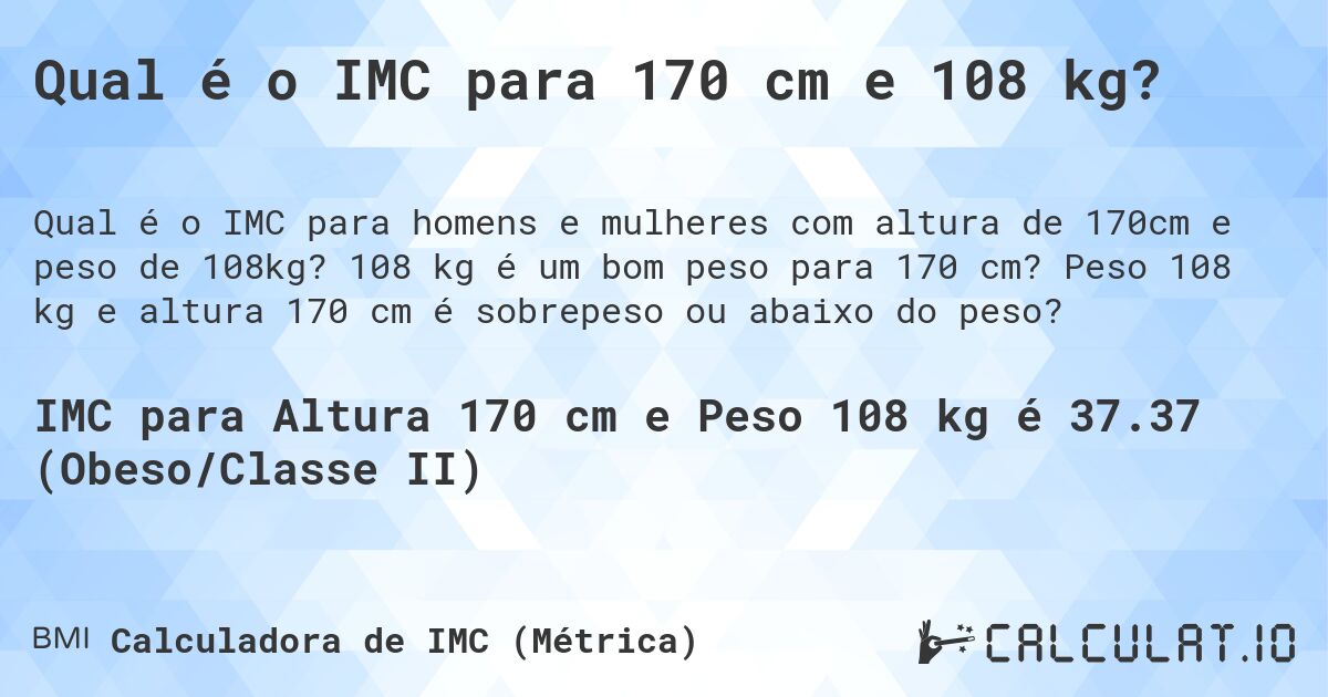 Qual é o IMC para 170 cm e 108 kg?. 108 kg é um bom peso para 170 cm? Peso 108 kg e altura 170 cm é sobrepeso ou abaixo do peso?