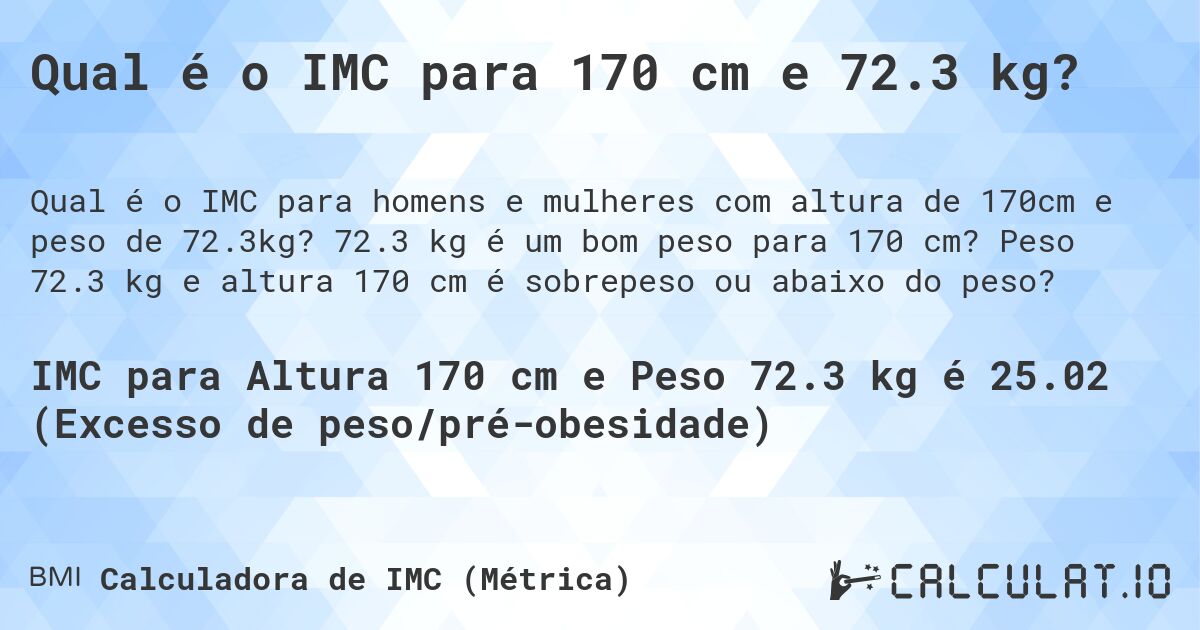 Qual é o IMC para 170 cm e 72.3 kg?. 72.3 kg é um bom peso para 170 cm? Peso 72.3 kg e altura 170 cm é sobrepeso ou abaixo do peso?