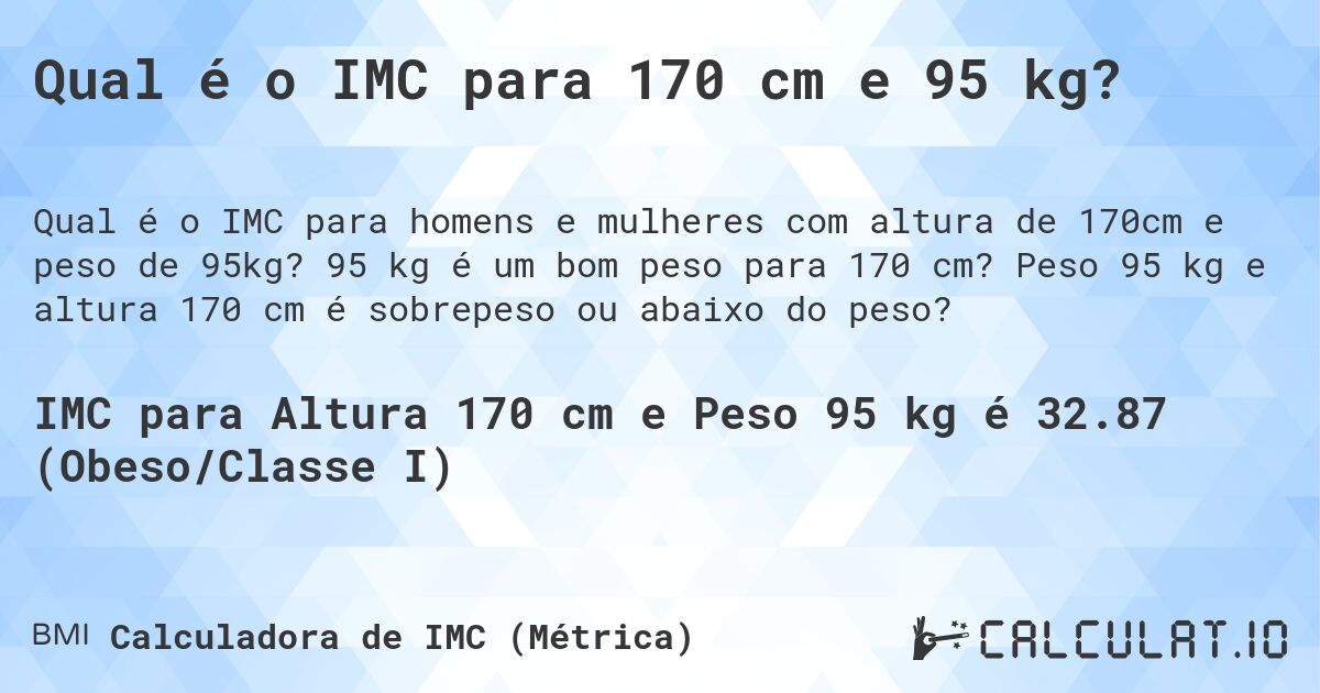 Qual é o IMC para 170 cm e 95 kg?. 95 kg é um bom peso para 170 cm? Peso 95 kg e altura 170 cm é sobrepeso ou abaixo do peso?