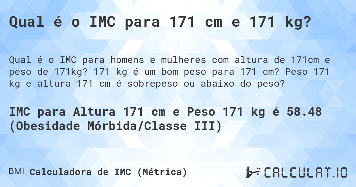 Qual é o IMC para 171 cm e 171 kg?. 171 kg é um bom peso para 171 cm? Peso 171 kg e altura 171 cm é sobrepeso ou abaixo do peso?