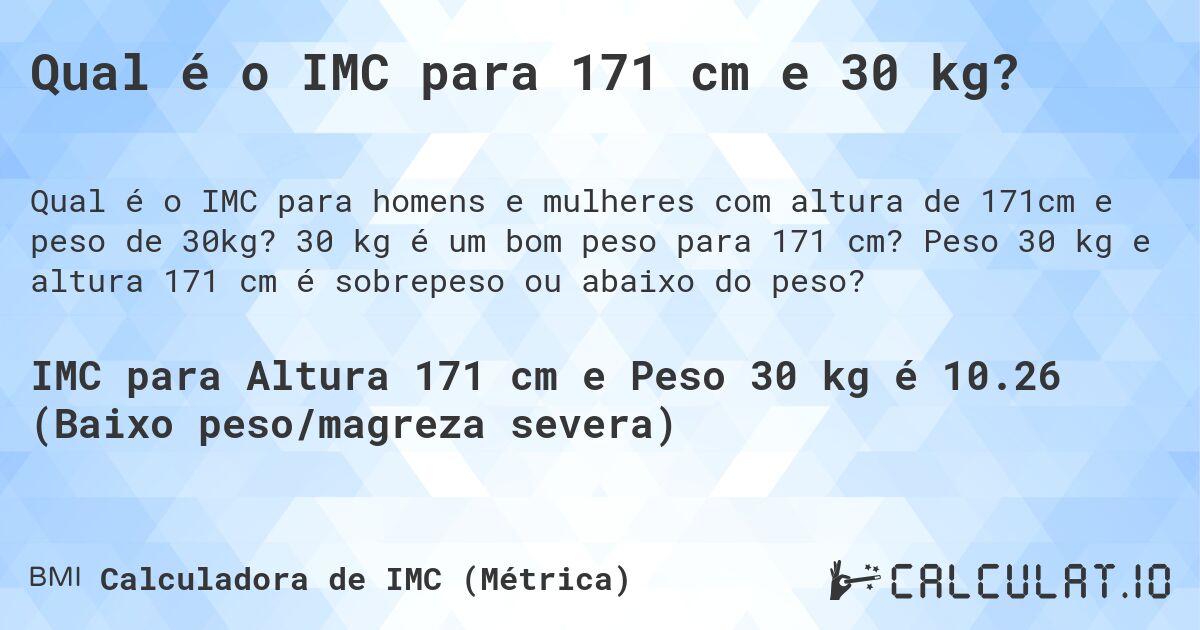 Qual é o IMC para 171 cm e 30 kg?. 30 kg é um bom peso para 171 cm? Peso 30 kg e altura 171 cm é sobrepeso ou abaixo do peso?