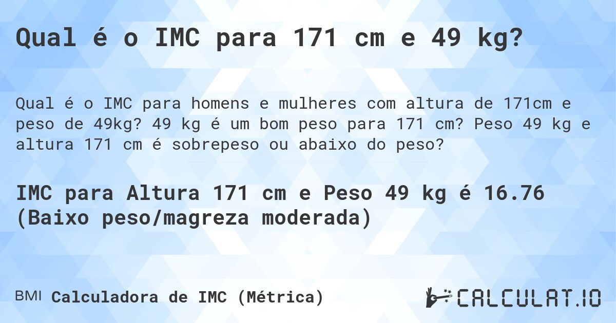 Qual é o IMC para 171 cm e 49 kg?. 49 kg é um bom peso para 171 cm? Peso 49 kg e altura 171 cm é sobrepeso ou abaixo do peso?
