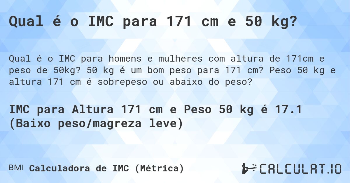 Qual é o IMC para 171 cm e 50 kg?. 50 kg é um bom peso para 171 cm? Peso 50 kg e altura 171 cm é sobrepeso ou abaixo do peso?