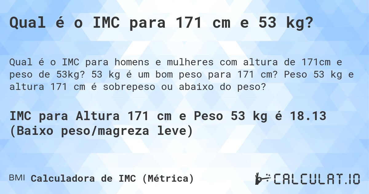 Qual é o IMC para 171 cm e 53 kg?. 53 kg é um bom peso para 171 cm? Peso 53 kg e altura 171 cm é sobrepeso ou abaixo do peso?