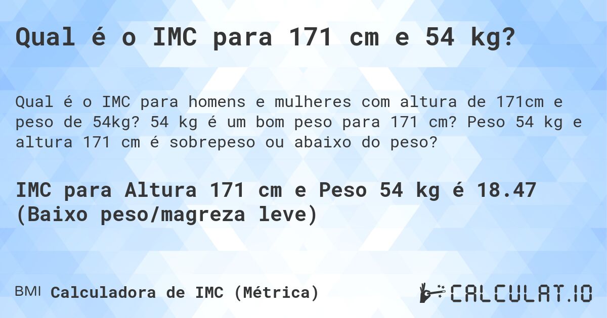 Qual é o IMC para 171 cm e 54 kg?. 54 kg é um bom peso para 171 cm? Peso 54 kg e altura 171 cm é sobrepeso ou abaixo do peso?