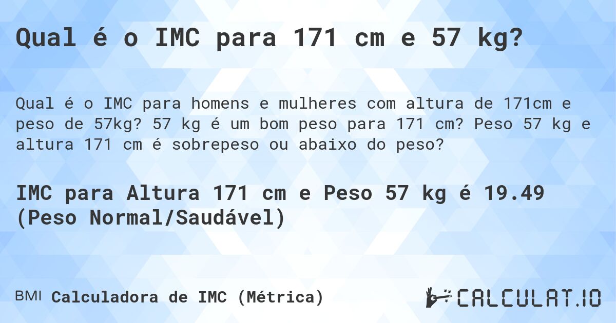 Qual é o IMC para 171 cm e 57 kg?. 57 kg é um bom peso para 171 cm? Peso 57 kg e altura 171 cm é sobrepeso ou abaixo do peso?