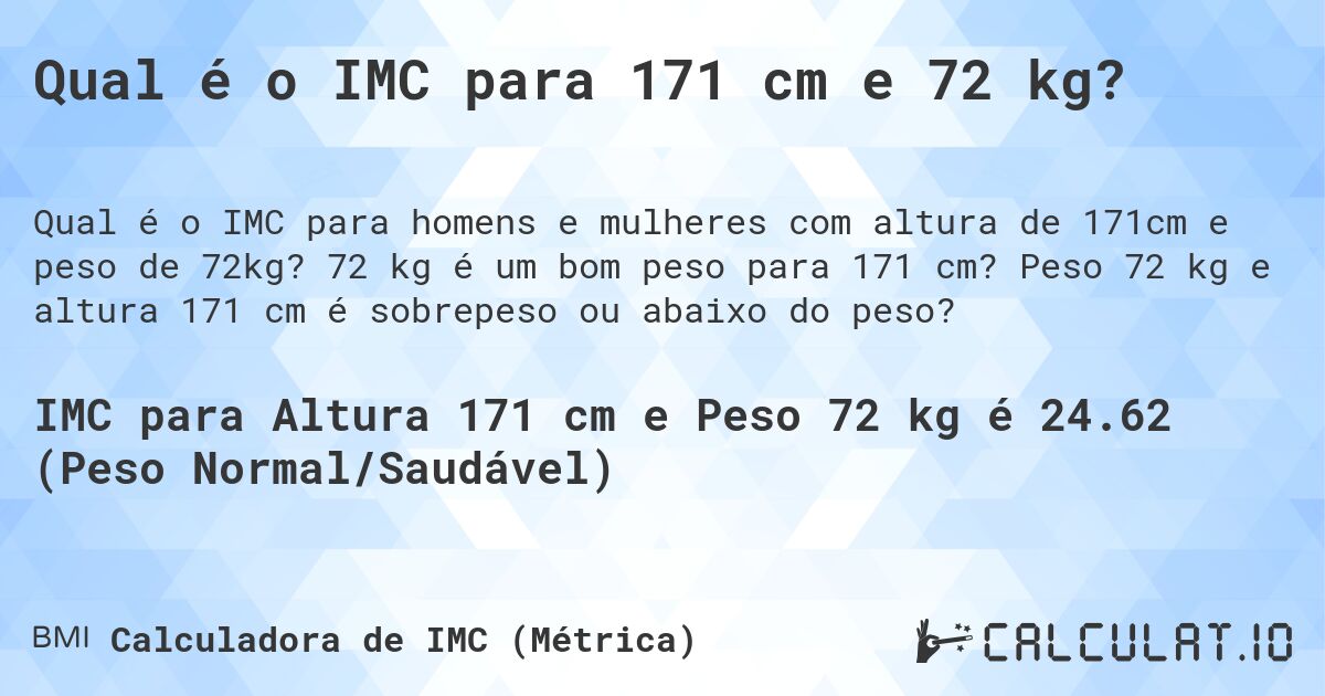 Qual é o IMC para 171 cm e 72 kg?. 72 kg é um bom peso para 171 cm? Peso 72 kg e altura 171 cm é sobrepeso ou abaixo do peso?