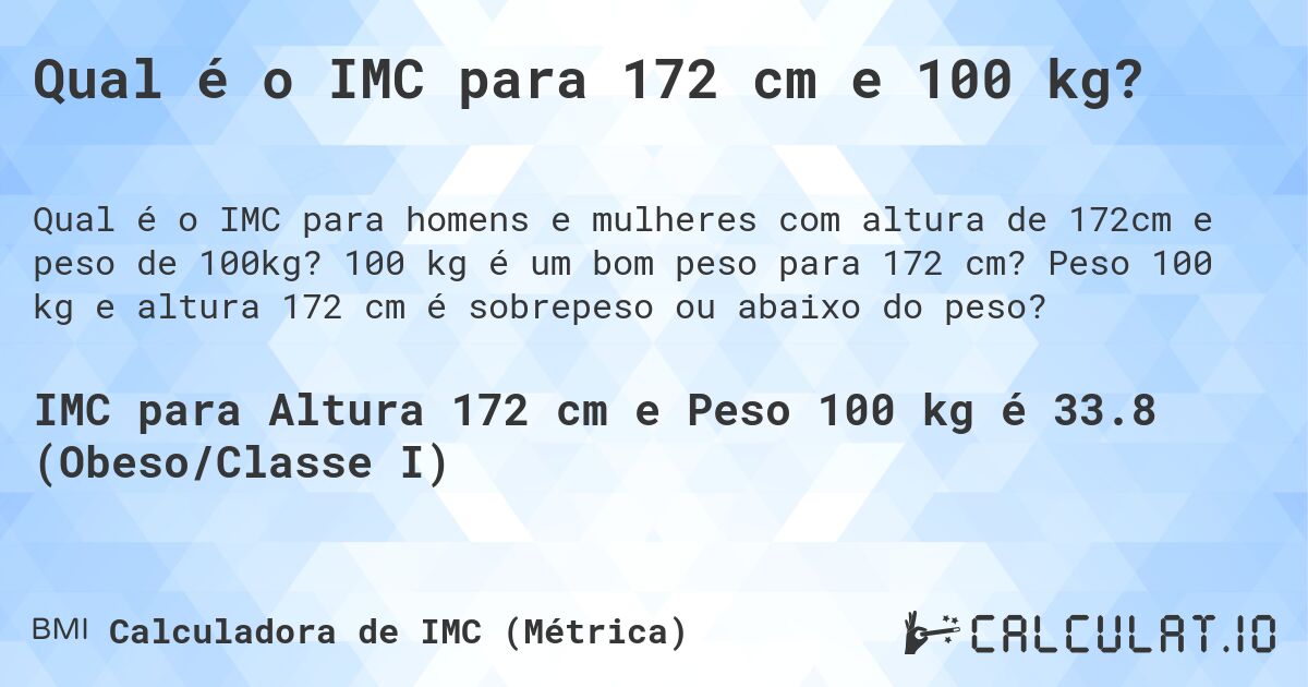 Qual é o IMC para 172 cm e 100 kg?. 100 kg é um bom peso para 172 cm? Peso 100 kg e altura 172 cm é sobrepeso ou abaixo do peso?