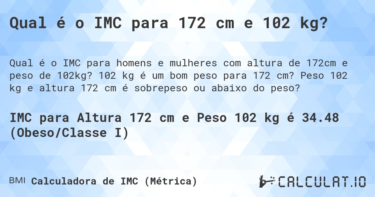 Qual é o IMC para 172 cm e 102 kg?. 102 kg é um bom peso para 172 cm? Peso 102 kg e altura 172 cm é sobrepeso ou abaixo do peso?