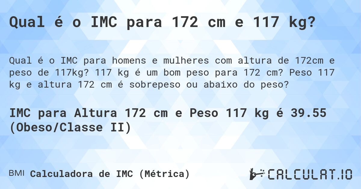Qual é o IMC para 172 cm e 117 kg?. 117 kg é um bom peso para 172 cm? Peso 117 kg e altura 172 cm é sobrepeso ou abaixo do peso?