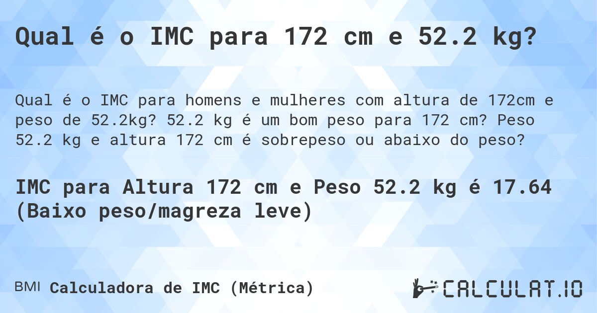 Qual é o IMC para 172 cm e 52.2 kg?. 52.2 kg é um bom peso para 172 cm? Peso 52.2 kg e altura 172 cm é sobrepeso ou abaixo do peso?