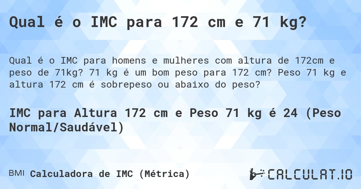 Qual é o IMC para 172 cm e 71 kg?. 71 kg é um bom peso para 172 cm? Peso 71 kg e altura 172 cm é sobrepeso ou abaixo do peso?