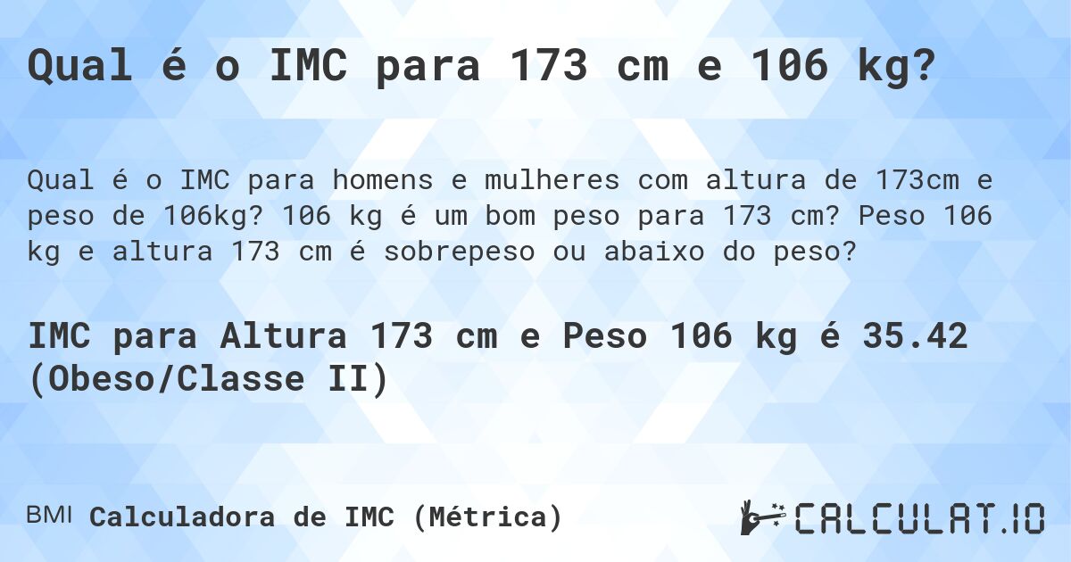 Qual é o IMC para 173 cm e 106 kg?. 106 kg é um bom peso para 173 cm? Peso 106 kg e altura 173 cm é sobrepeso ou abaixo do peso?