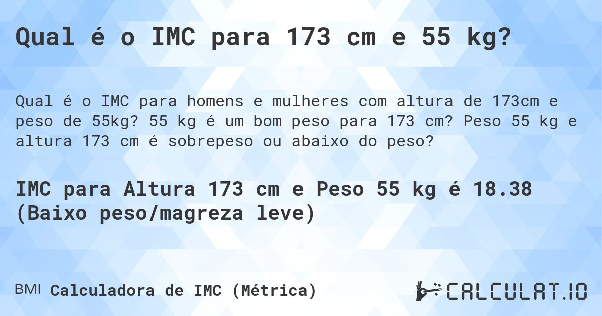 Qual é o IMC para 173 cm e 55 kg?. 55 kg é um bom peso para 173 cm? Peso 55 kg e altura 173 cm é sobrepeso ou abaixo do peso?