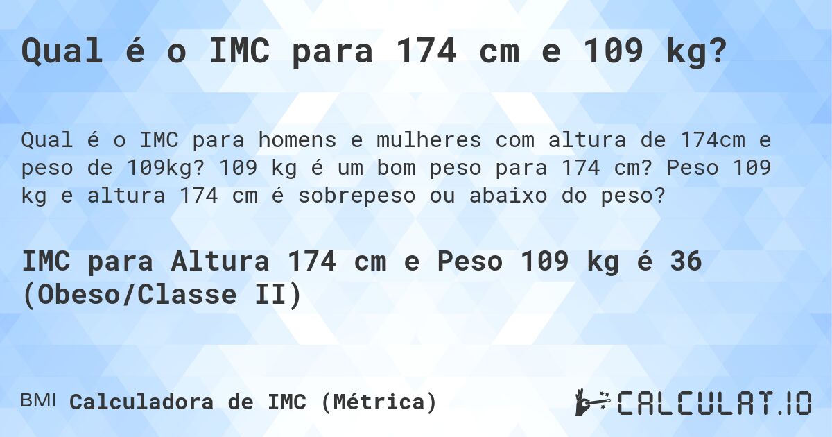 Qual é o IMC para 174 cm e 109 kg?. 109 kg é um bom peso para 174 cm? Peso 109 kg e altura 174 cm é sobrepeso ou abaixo do peso?