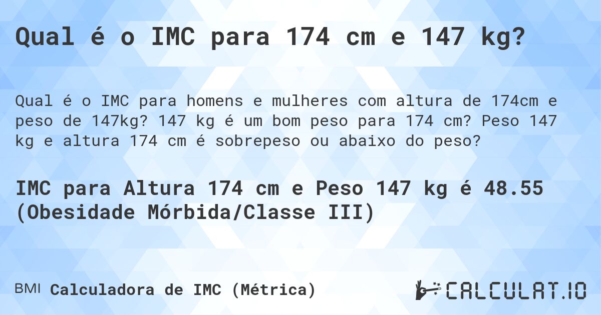 Qual é o IMC para 174 cm e 147 kg?. 147 kg é um bom peso para 174 cm? Peso 147 kg e altura 174 cm é sobrepeso ou abaixo do peso?