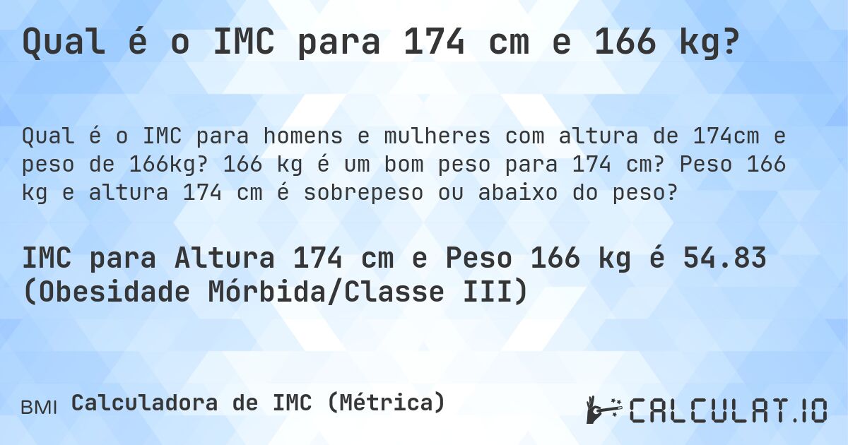 Qual é o IMC para 174 cm e 166 kg?. 166 kg é um bom peso para 174 cm? Peso 166 kg e altura 174 cm é sobrepeso ou abaixo do peso?