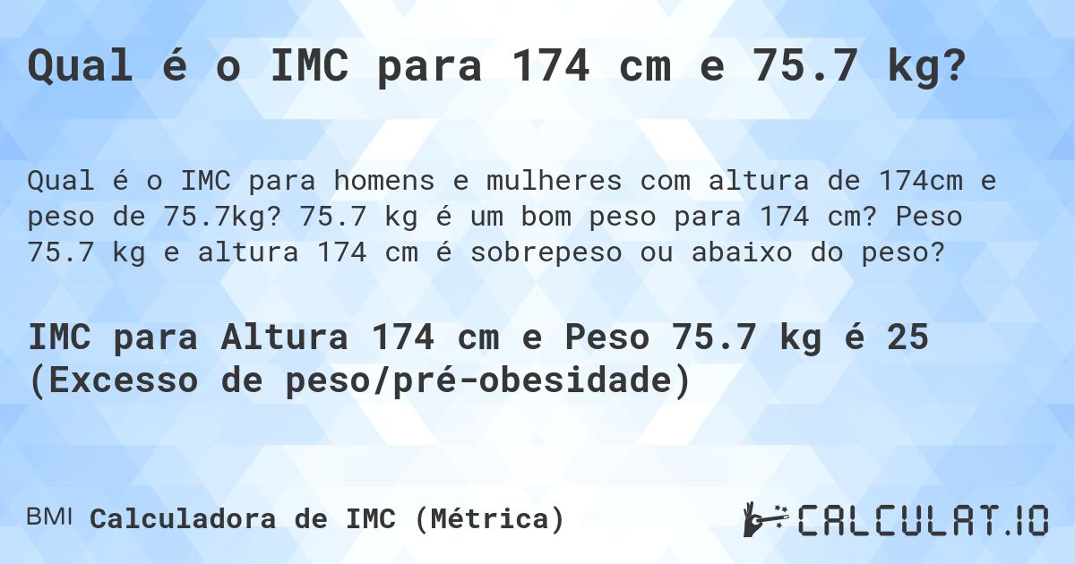 Qual é o IMC para 174 cm e 75.7 kg?. 75.7 kg é um bom peso para 174 cm? Peso 75.7 kg e altura 174 cm é sobrepeso ou abaixo do peso?