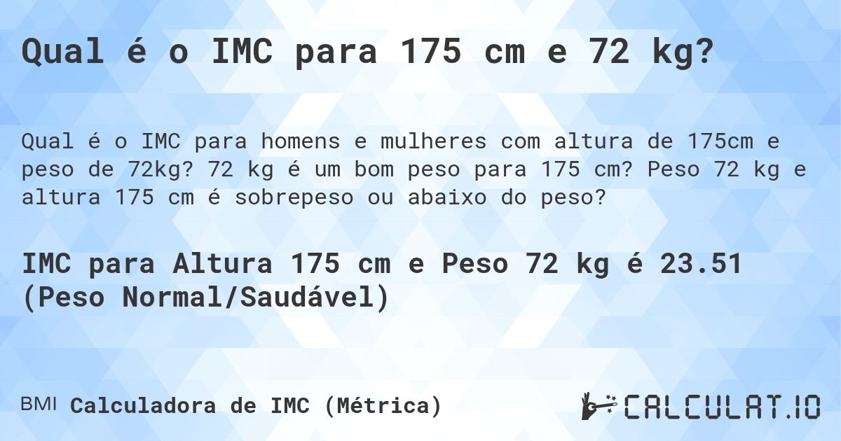 Qual é o IMC para 175 cm e 72 kg?. 72 kg é um bom peso para 175 cm? Peso 72 kg e altura 175 cm é sobrepeso ou abaixo do peso?
