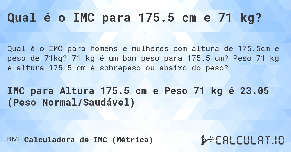 Qual é o IMC para 175.5 cm e 71 kg?. 71 kg é um bom peso para 175.5 cm? Peso 71 kg e altura 175.5 cm é sobrepeso ou abaixo do peso?