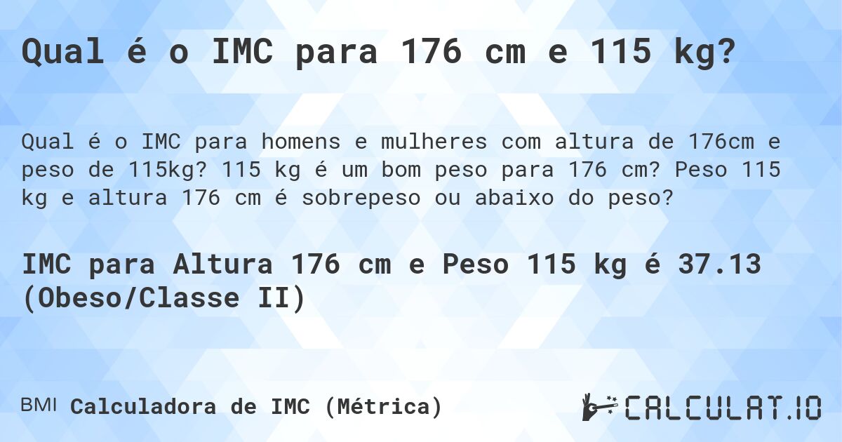 Qual é o IMC para 176 cm e 115 kg?. 115 kg é um bom peso para 176 cm? Peso 115 kg e altura 176 cm é sobrepeso ou abaixo do peso?