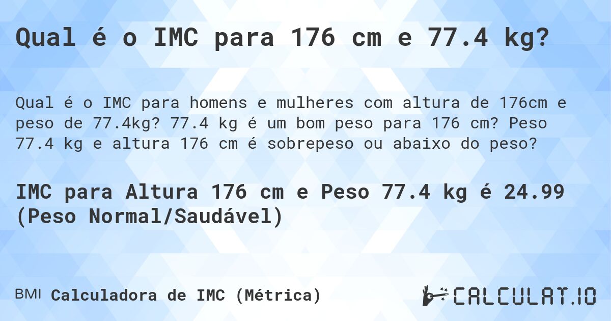 Qual é o IMC para 176 cm e 77.4 kg?. 77.4 kg é um bom peso para 176 cm? Peso 77.4 kg e altura 176 cm é sobrepeso ou abaixo do peso?