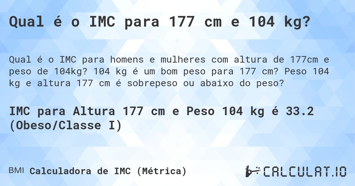 Qual é o IMC para 177 cm e 104 kg?. 104 kg é um bom peso para 177 cm? Peso 104 kg e altura 177 cm é sobrepeso ou abaixo do peso?