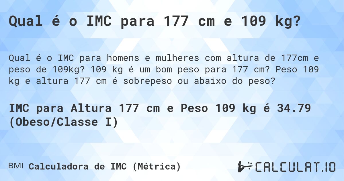 Qual é o IMC para 177 cm e 109 kg?. 109 kg é um bom peso para 177 cm? Peso 109 kg e altura 177 cm é sobrepeso ou abaixo do peso?