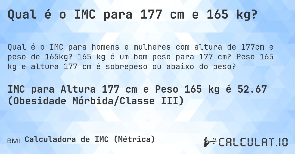 Qual é o IMC para 177 cm e 165 kg?. 165 kg é um bom peso para 177 cm? Peso 165 kg e altura 177 cm é sobrepeso ou abaixo do peso?