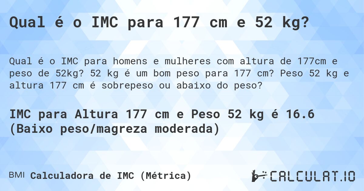 Qual é o IMC para 177 cm e 52 kg?. 52 kg é um bom peso para 177 cm? Peso 52 kg e altura 177 cm é sobrepeso ou abaixo do peso?