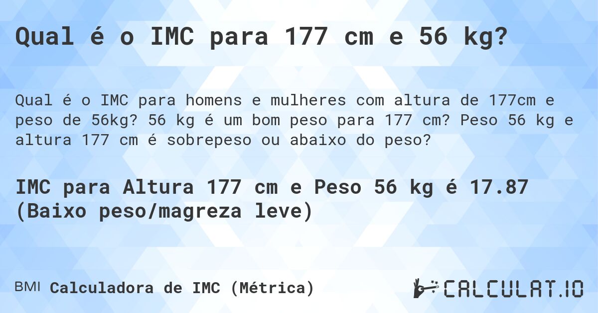 Qual é o IMC para 177 cm e 56 kg?. 56 kg é um bom peso para 177 cm? Peso 56 kg e altura 177 cm é sobrepeso ou abaixo do peso?