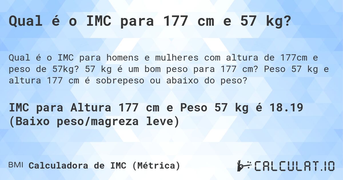 Qual é o IMC para 177 cm e 57 kg?. 57 kg é um bom peso para 177 cm? Peso 57 kg e altura 177 cm é sobrepeso ou abaixo do peso?