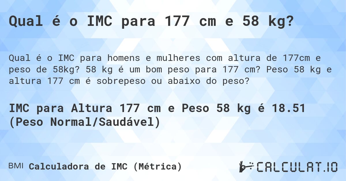 Qual é o IMC para 177 cm e 58 kg?. 58 kg é um bom peso para 177 cm? Peso 58 kg e altura 177 cm é sobrepeso ou abaixo do peso?