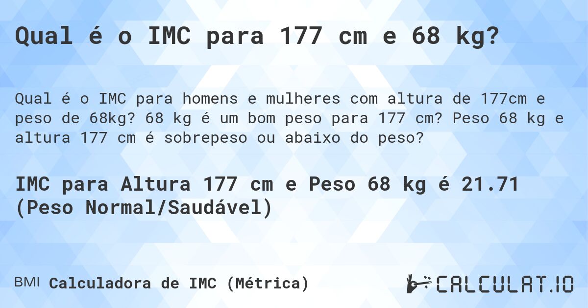 Qual é o IMC para 177 cm e 68 kg?. 68 kg é um bom peso para 177 cm? Peso 68 kg e altura 177 cm é sobrepeso ou abaixo do peso?