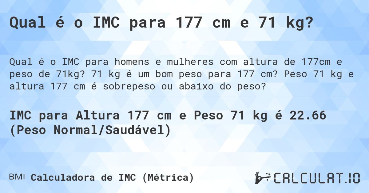 Qual é o IMC para 177 cm e 71 kg?. 71 kg é um bom peso para 177 cm? Peso 71 kg e altura 177 cm é sobrepeso ou abaixo do peso?