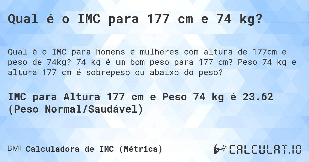 Qual é o IMC para 177 cm e 74 kg?. 74 kg é um bom peso para 177 cm? Peso 74 kg e altura 177 cm é sobrepeso ou abaixo do peso?