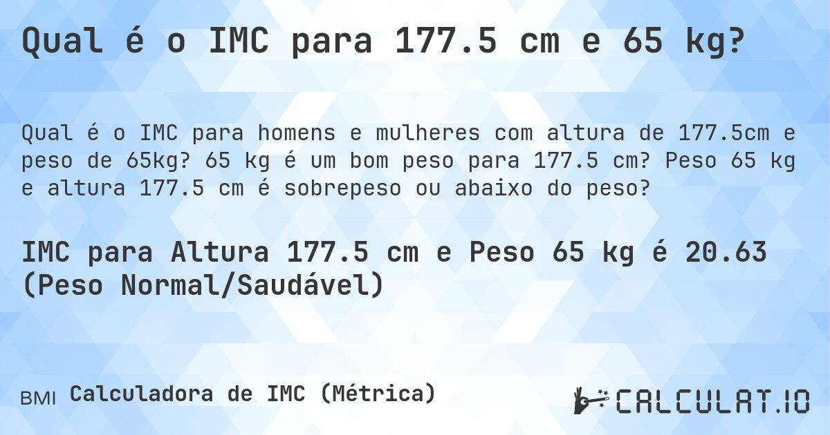 Qual é o IMC para 177.5 cm e 65 kg?. 65 kg é um bom peso para 177.5 cm? Peso 65 kg e altura 177.5 cm é sobrepeso ou abaixo do peso?