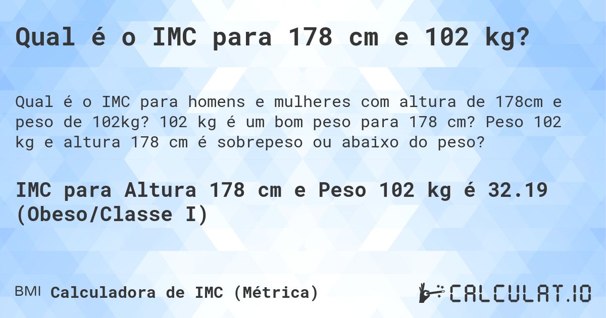 Qual é o IMC para 178 cm e 102 kg?. 102 kg é um bom peso para 178 cm? Peso 102 kg e altura 178 cm é sobrepeso ou abaixo do peso?